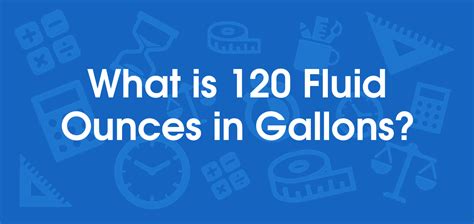 Convert 120 Oz to Gallons: Quick and Accurate Measurement Guide