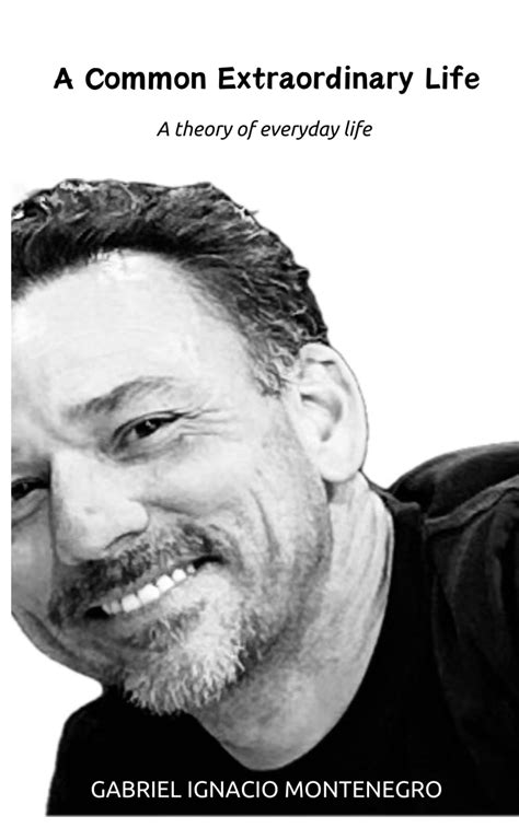 A Common Extraordinary Life A Theory Of Everyday Life By Gabriel