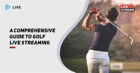 A Comprehensive Guide To Golf Live Streaming Muvi One A Comprehensive Guide To Golf Live Streaming Muvi One