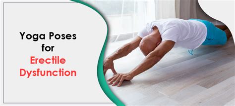 Best Yoga Poses For Erectile Dysfunction Benefits And Risks
