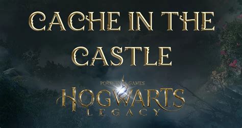 Cache In The Castle Hogwarts Legacy Quest Eip Gaming