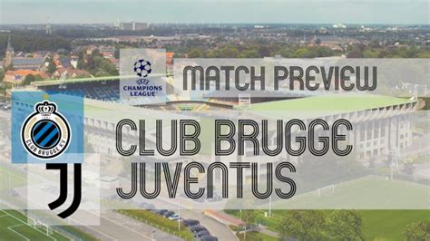 Club Brugge Vs Juventus Preview Prediction Team News