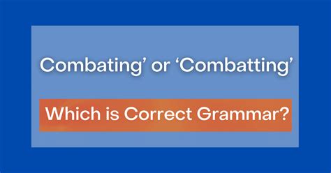 Combating Or Combatting Which One Is Correct And Why Both Spellings Exist