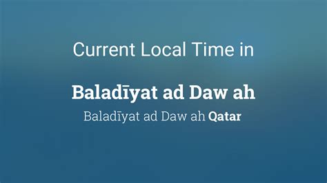 Current Local Time In Balad Yat Ad Daw Ah Qatar