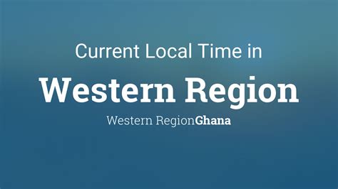 Current Local Time In Western Region Ghana Current Local Time In Western Region Ghana