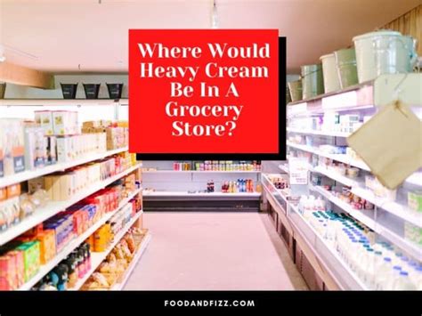 Heavy Cream At Grocery Store