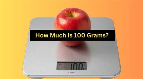How Much Is 100 Grams 12 Common Things That Weigh 100G