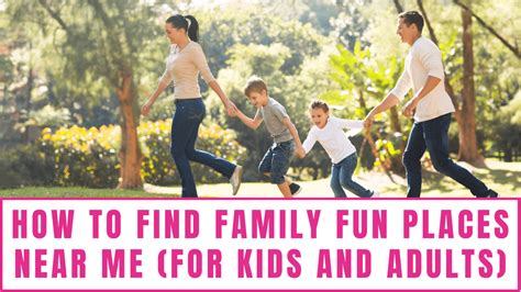 How To Find Family Fun Places Near Me For Kids And Adults