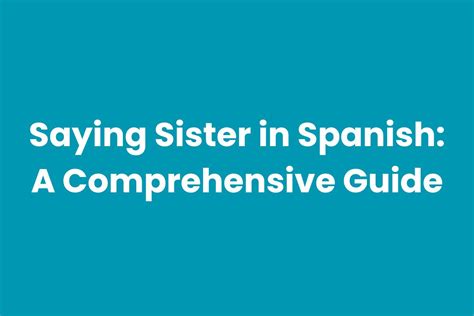 Saying Sister In Spanish A Comprehensive Guide Grammarcrack Com