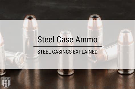 Steel Case Ammo Steel Casings Explained In Detail