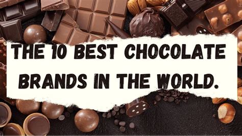 The 10 Best Chocolate Brands In The World Youtube