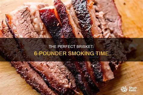 The Perfect Brisket 6 Pounder Smoking Time Shunketo