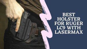 Top 7 Best Holster For Ruger Lc9 With Lasermax In 2024