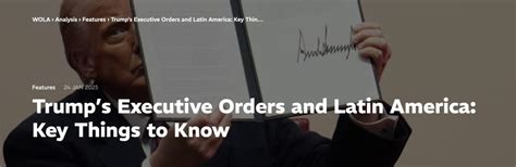 Trump S Executive Orders And Latin America Key Things To Know Wola