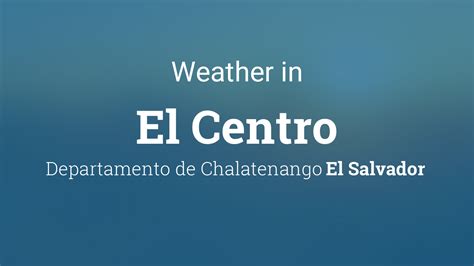 Weather For El Centro El Salvador
