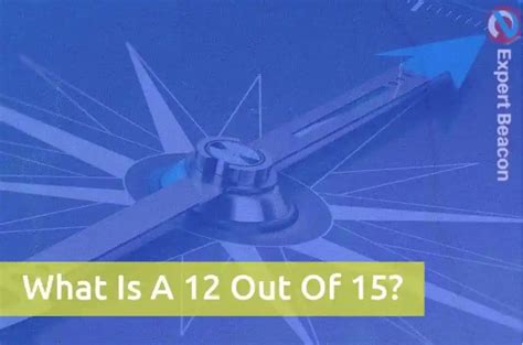 Understanding a 12 Out of 15 Score: Key Insights Revealed