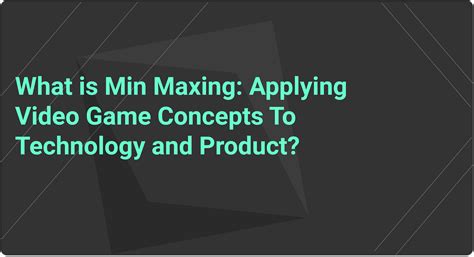 What Is Min Maxing Applying Video Game Concepts To Technology And Product