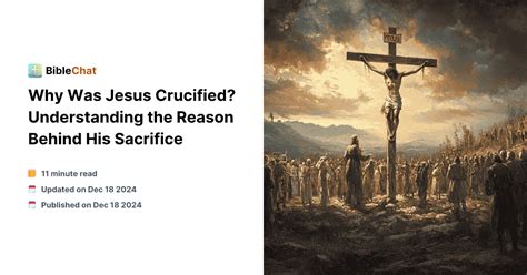 Uncovering Reasons Behind Jesus Crucifixion: What Led to His Ultimate Sacrifice