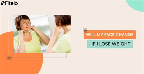 Will My Face Change If I Lose Weight Find It Out With Fitelo