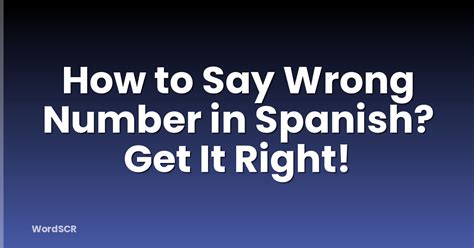 Dialing the Wrong Number in Spanish: Key Tips